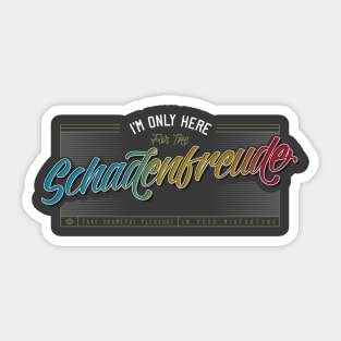 I’m Only Here for the Schadenfreude Sticker